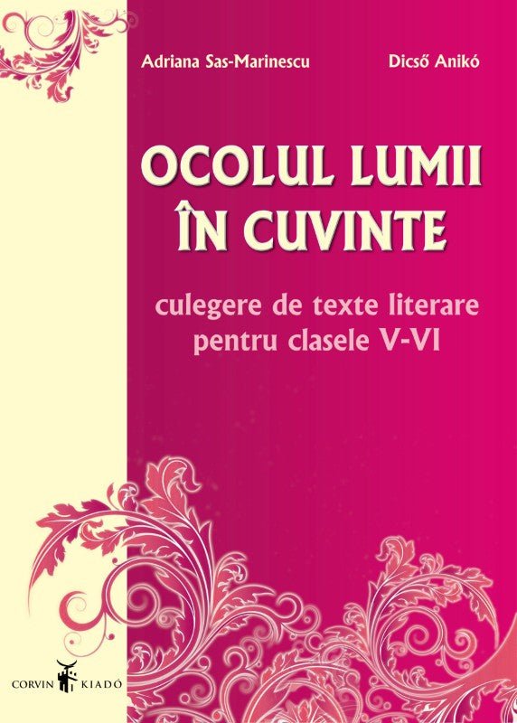 Adriana Sas-Marinescu, Dicső Anikó: Ocolul lumii în cuvinte – Culegere de texte literare, cls. V-VI