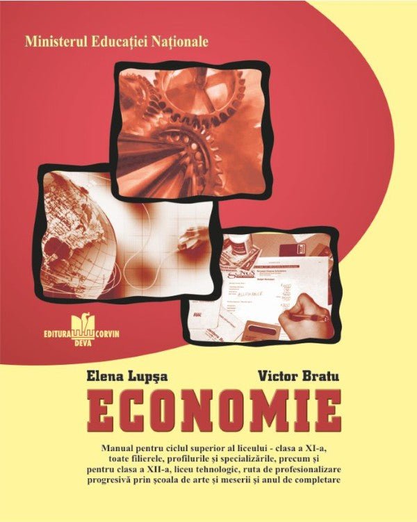 ECONOMIE - Manual pentru ciclul superior al liceului - clasa a XI-a, toate filierele, profilurile şi specializările, precum şi pentru clasa a XII-a, liceu tehnologic, ruta de profesionalizare progresivă prin şcoala de arte şi meserii şi anul de completare