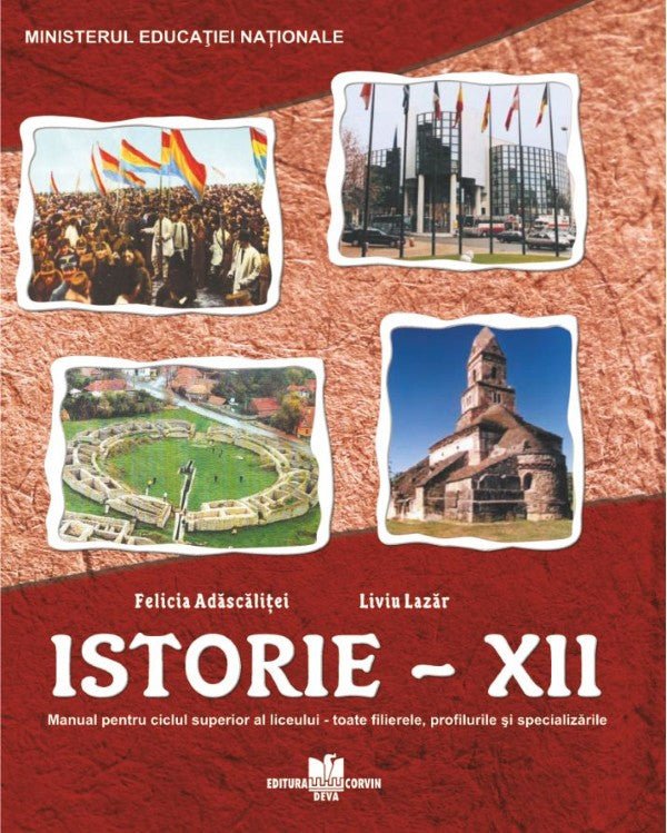 ISTORIE - Manual pentru ciclul superior al liceului - Clasa a XII-a, toate filierele, profilurile şi specializările şi calificările profesionale şi clasa a XIII-a, filiera tehnologică, ruta progresivă de calificare profesională