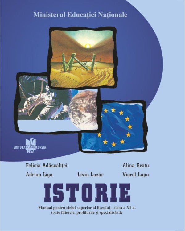 Liviu Lazăr, Felicia Adăscăliţei, Alina Bratu, Adrian Liga şi Viorel Lupu: ISTORIE - Manual pentru ciclul superior al liceului - clasa a XI-a, toate filierele, profilurile şi specializările
