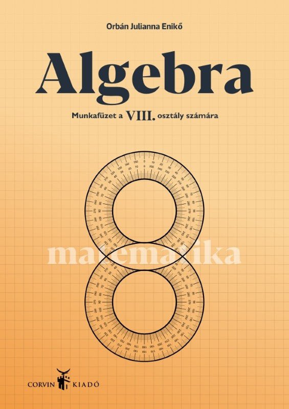 Orbán Julianna Enikő: Algebra munkafüzet a VIII. osztály számára