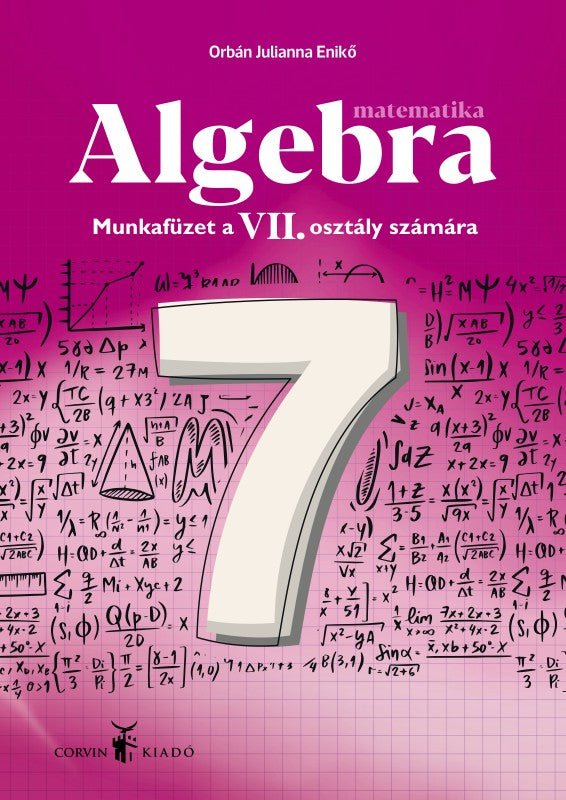Orbán Julianna Enikő: Algebra munkafüzet a VII. osztály számára