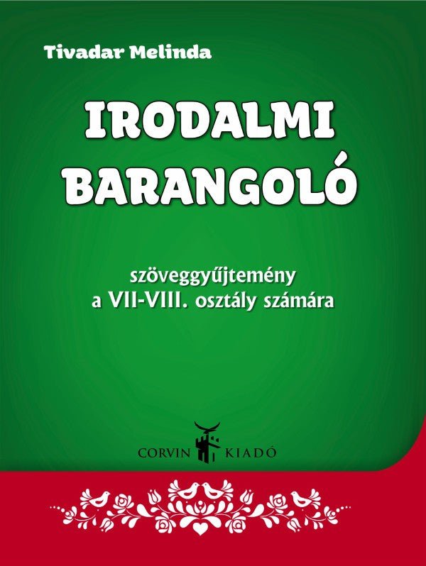 Tivadar Melinda: Irodalmi barangoló - szöveggyűjtemény a VII-VIII. osztály számára