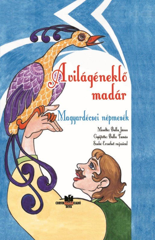 Pasărea care cântă lumii – basme populare din Magyardécse