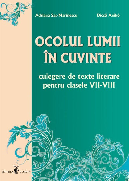Adriana Sas-Marinescu, Dicső Anikó: Ocolul lumii în cuvinte – Culegere de texte literare, cls. VII-VIII