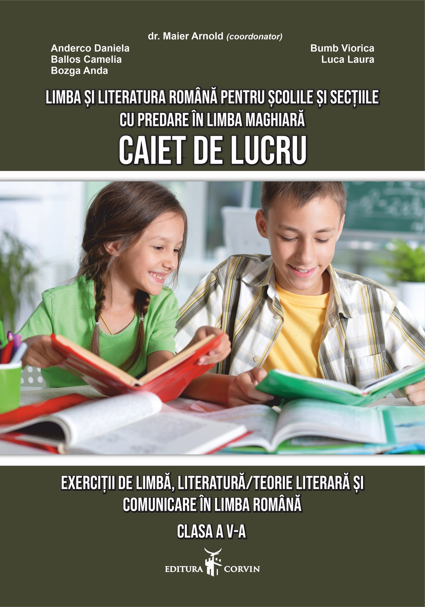 Anderco Daniela, Ballos Camelia, Bozga Anda, Bumb Viorica,  Luca Laura, dr. Maier Arnold:  Caiet de lucru – Exerciții de limbă/teorie literară și comunicare în limba română clasa a V-a