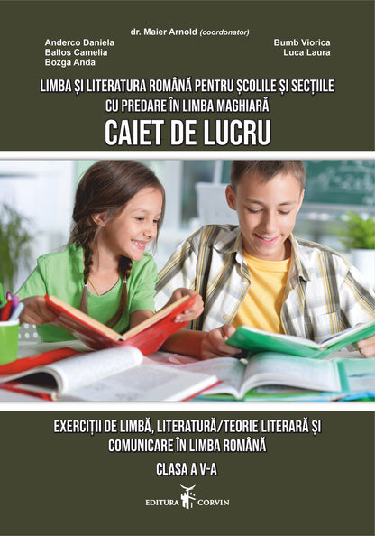 Anderco Daniela, Ballos Camelia, Bozga Anda, Bumb Viorica,  Luca Laura, dr. Maier Arnold:  Caiet de lucru – Exerciții de limbă/teorie literară și comunicare în limba română clasa a V-a
