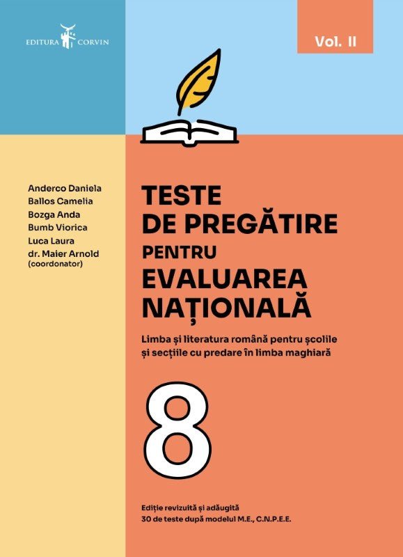 Anderco Daniela, Ballos Camelia, Bozga Anda, Bumb Viorica, Luca Laura, dr. Maier Arnold: Teste de pregătire pentru EVALUAREA NAȚIONALĂ Limba și literatura română pentru școlile și secțiile cu predare în limba maghiară - Vol. II