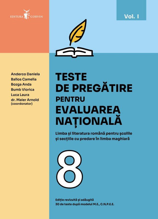 Anderco Daniela, Ballos Camelia, Bozga Anda, Bumb Viorica, Luca Laura, dr. Maier Arnold:  Teste de pregătire pentru EVALUAREA NAȚIONALĂ Limba și literatura română pentru școlile și secțiile cu predare în limba maghiară - Vol. I