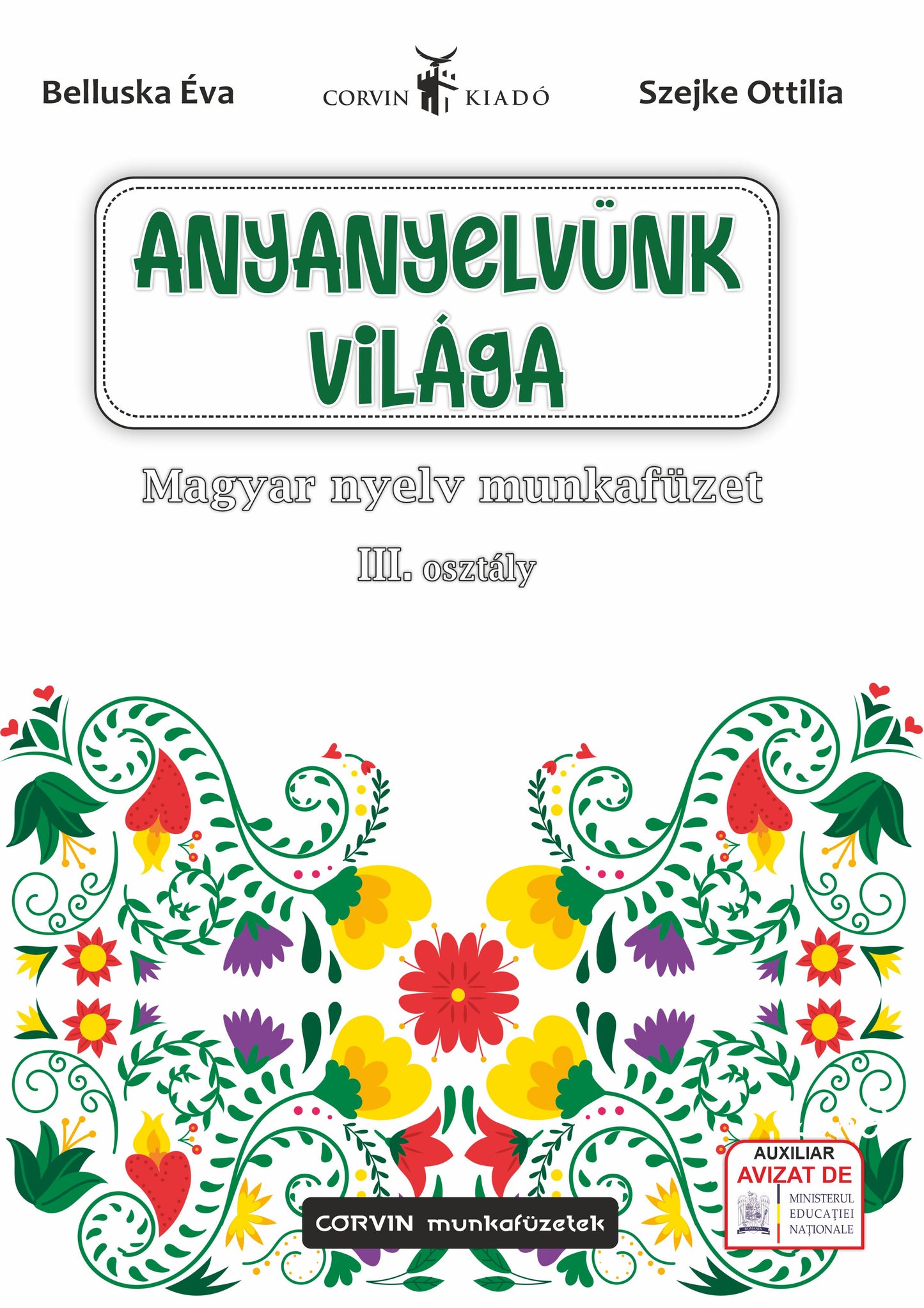 Belluska Éva, Szejke Ottilia: Lumea limbii noastre materne - Caiet de lucru de limba maghiară, clasa a III-a.