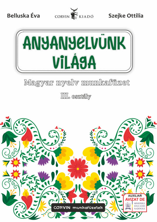Belluska Éva, Szejke Ottilia: Lumea limbii noastre materne - Caiet de lucru de limba maghiară, clasa a III-a.