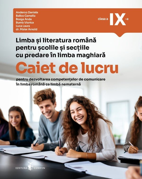 Limba și literatura română pentru școlile și secțiile cu predare în limba maghiară - Caiet de lucru pentru dezvoltarea competențelor de comunicare în limba română ca limbă nematernă, clasa a IX-a