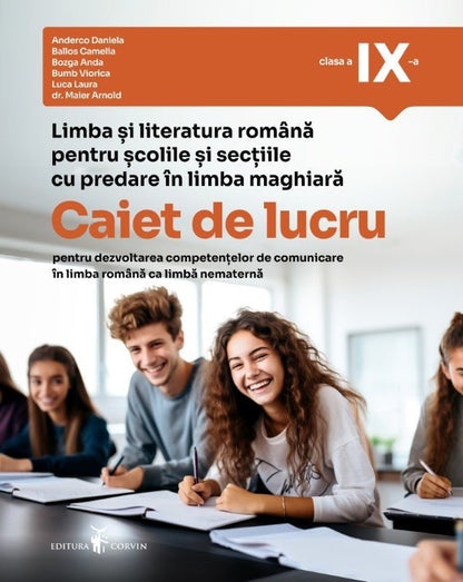 Limba și literatura română pentru școlile și secțiile cu predare în limba maghiară - Caiet de lucru pentru dezvoltarea competențelor de comunicare în limba română ca limbă nematernă, clasa a IX-a