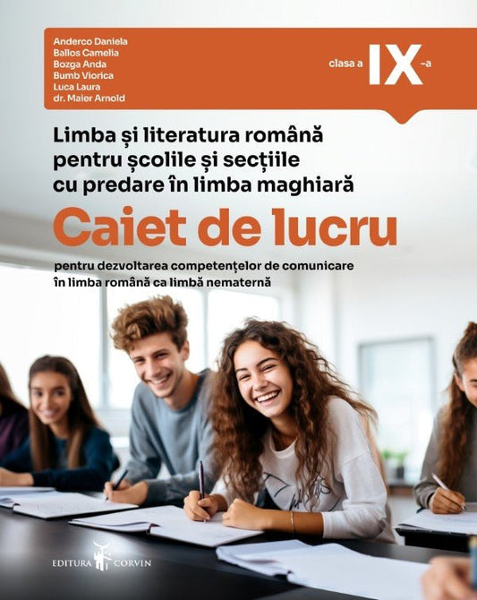Limba și literatura română pentru școlile și secțiile cu predare în limba maghiară - Caiet de lucru pentru dezvoltarea competențelor de comunicare în limba română ca limbă nematernă, clasa a IX-a
