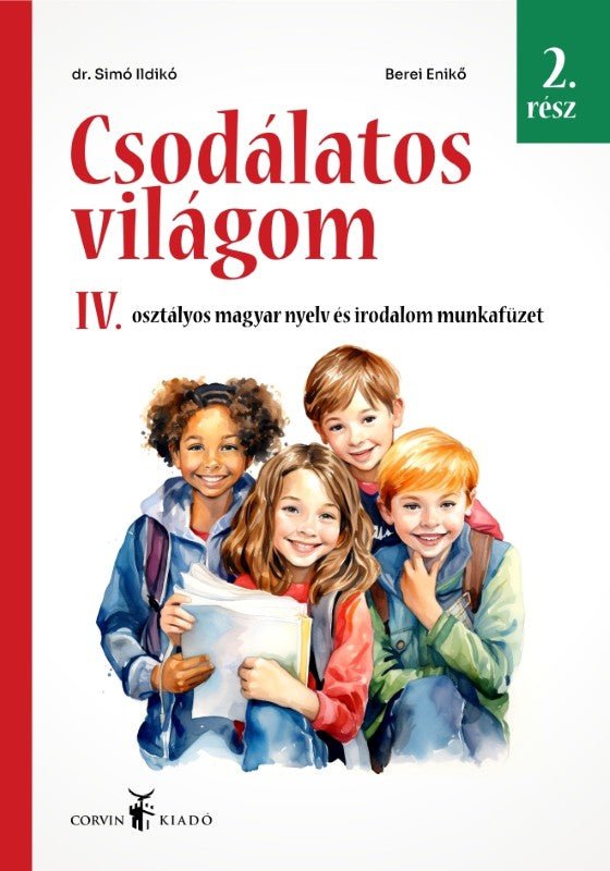 Dr. Simó Ildikó, Berei Enikő: Csodálatos világom Magyar nyelv és irodalom munkafüzet a IV. osztály számára - 2. kötet