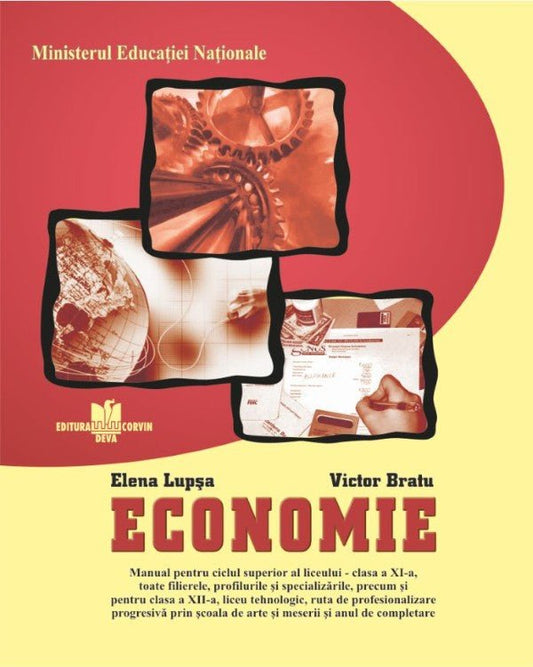 ECONOMIE - Manual pentru ciclul superior al liceului - clasa a XI-a, toate filierele, profilurile şi specializările, precum şi pentru clasa a XII-a, liceu tehnologic, ruta de profesionalizare progresivă prin şcoala de arte şi meserii şi anul de completare