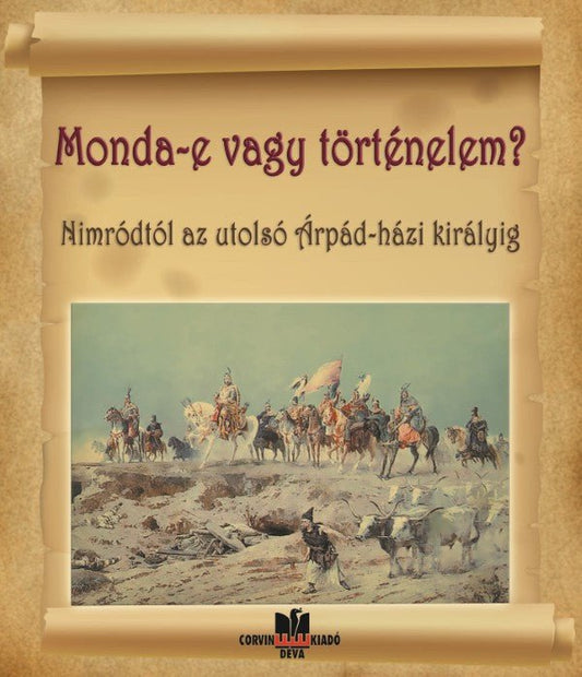 Kacsó Tünde: Monda-e vagy történelem? Nimródtól az utolsó Árpád-házi királyig