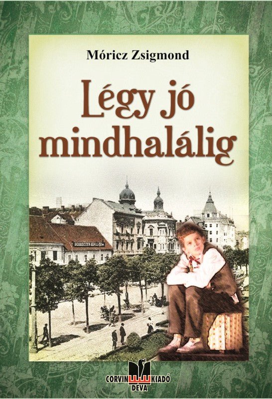 Móricz Zsigmond: Fii bun până la moarte.