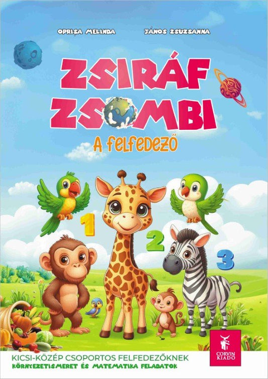 Oprișa Melinda, János Zsuzsanna: Zsiráf Zsombi, exploratorul. Pentru exploratorii din grupa mică-mijlocie.