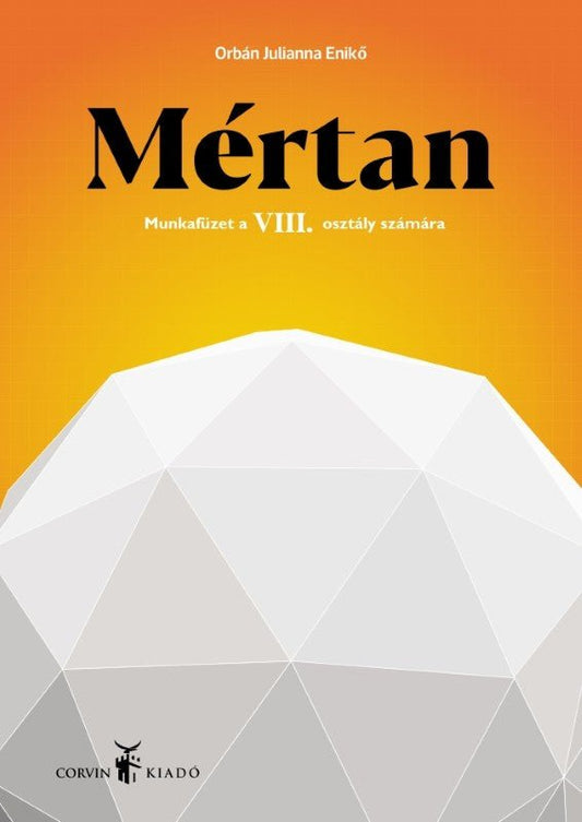 Orbán Julianna Enikő: Mértan munkafüzet a VIII. osztály számára