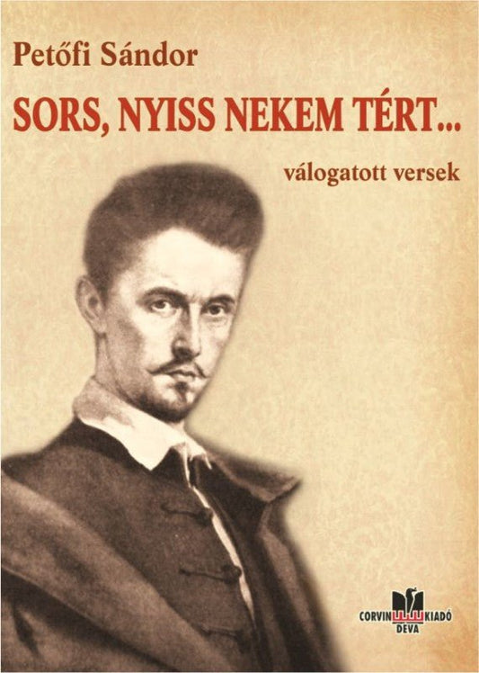 Petőfi Sándor: Soartă, deschide-mi calea