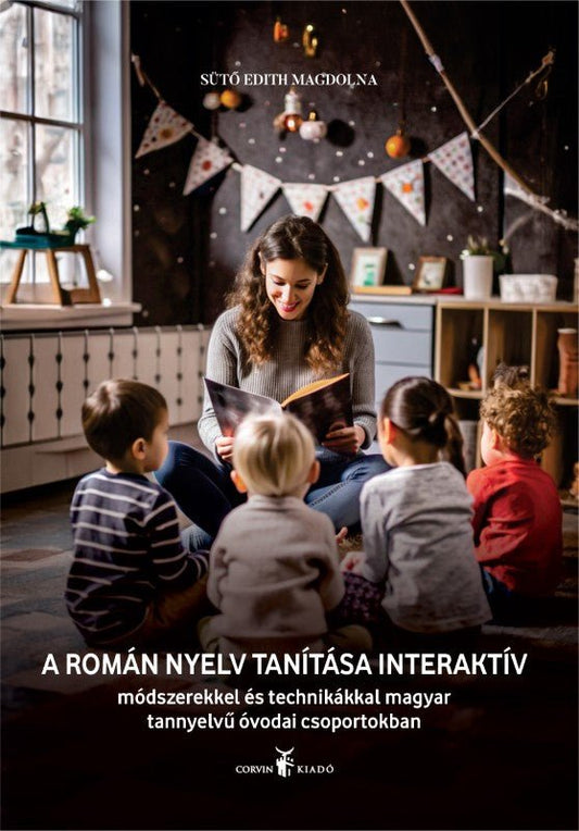 Sütő Edith Magdolna: A román nyelv tanítása interaktív módszerrel és technikákkal magyar tannyelvű óvodai csoportokban