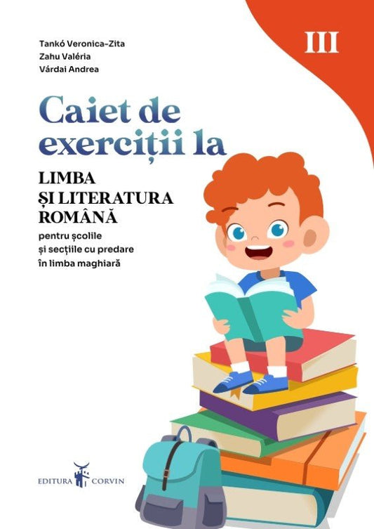 Tankó Veronica-Zita, Zahu Valeria, Várdai Andrea: Caiet de exerciții la limba și literatura română pentru școlile și secțiile cu predare în limba maghiară, clasa a III-a