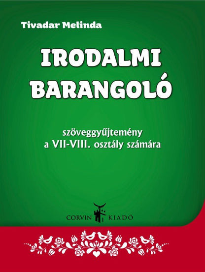 Tivadar Melinda: Irodalmi barangoló - szöveggyűjtemény a VII-VIII. osztály számára